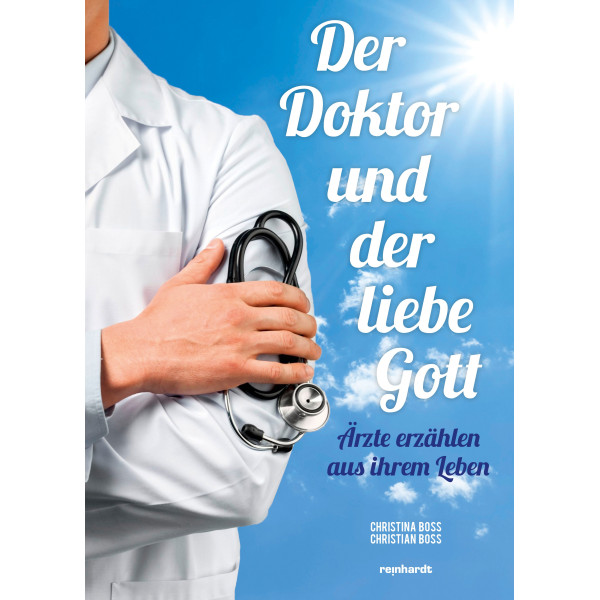 Der Doktor und der liebe Gott - Ärzte erzählen aus ihrem Leben