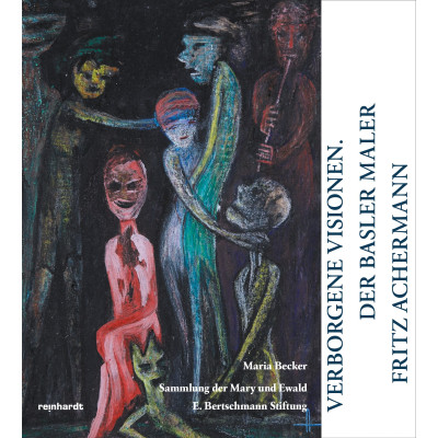 Verborgene Visionen - Der Basler Maler Fritz Achermann