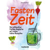 Fastenzeit – Der ultimative Fasten–Begleiter mit vielen tollen Rezepten