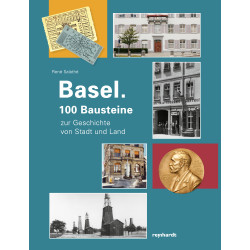 Basel – 100 Bausteine zur Geschichte von Stadt und Land