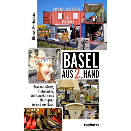 Basel aus 2. Hand – Brockenhäuser, Flohmärkte, Antiquariate und Boutiquen in und um Basel