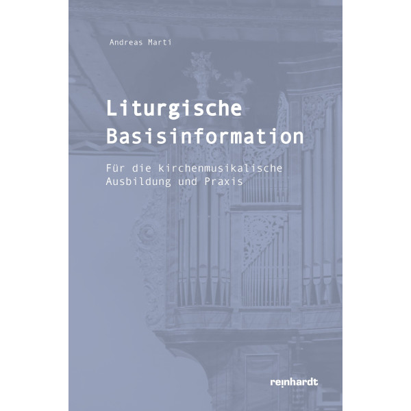 Liturgische Basisinformation – Für die kirchenmusikalische Ausbildung und Praxis