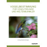 Vogelbestimmung für Vogelfreunde und Weltenbummler