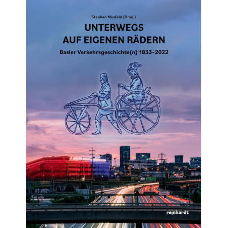 Unterwegs auf eigenen Rädern - Basler Verkehrsgeschichte(n) 1833-2022