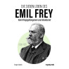 Die sieben Leben des Emil Frey (1838—1922) - Vom Kriegsgefangenen zum Bundesrat