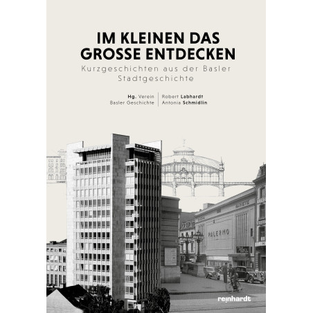 Im Kleinen das Grosse entdecken – Kurzgeschichten aus der Basler Stadtgeschichte