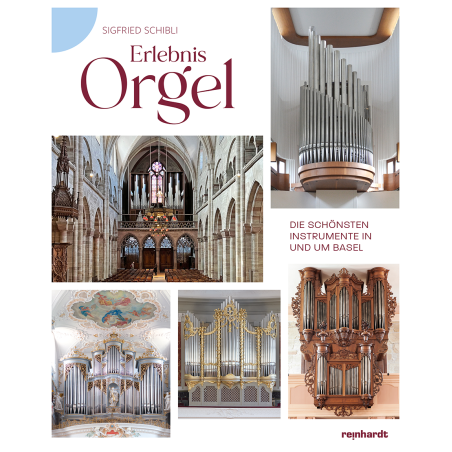 Erlebnis Orgel – Die schönsten Instrumente in und um Basel