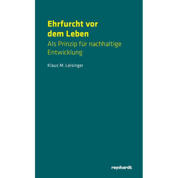 Ehrfurcht vor dem Leben - Als Prinzip für nachhaltige Entwicklung