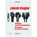 Jakob Engler. Plastiken aus vier Jahrzehnten. Esculturas de cuatro décadas