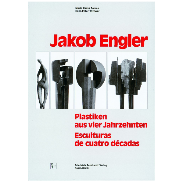 Jakob Engler. Plastiken aus vier Jahrzehnten. Esculturas de cuatro décadas