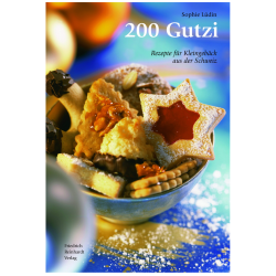 200 Gutzi. Rezepte für Kleingebäck aus der Schweiz