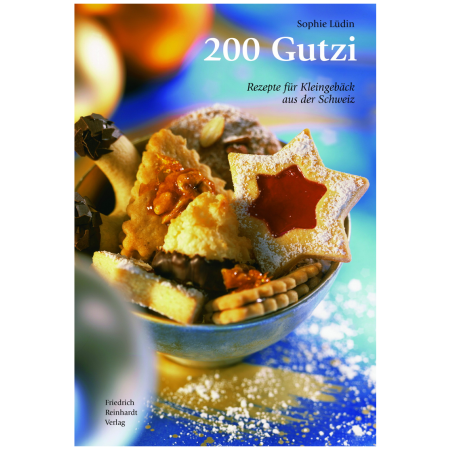 200 Gutzi. Rezepte für Kleingebäck aus der Schweiz