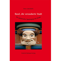 Basel, die verzauberte Stadt. Ein spielerischer Spaziergang für Kinder