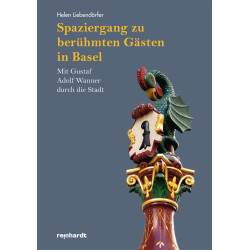 Spaziergang zu berühmten Gästen in Basel. Mit Gustaf Adolf Wanner durch die Stadt