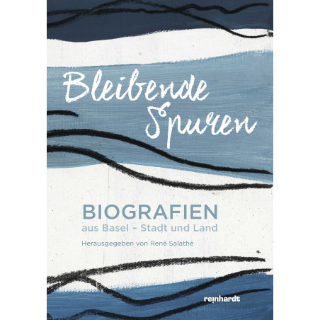 Bleibende Spuren - Biografien aus Basel-Stadt und Land